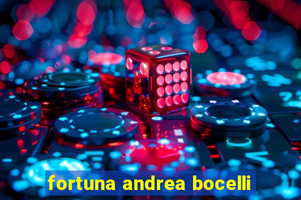 fortuna andrea bocelli